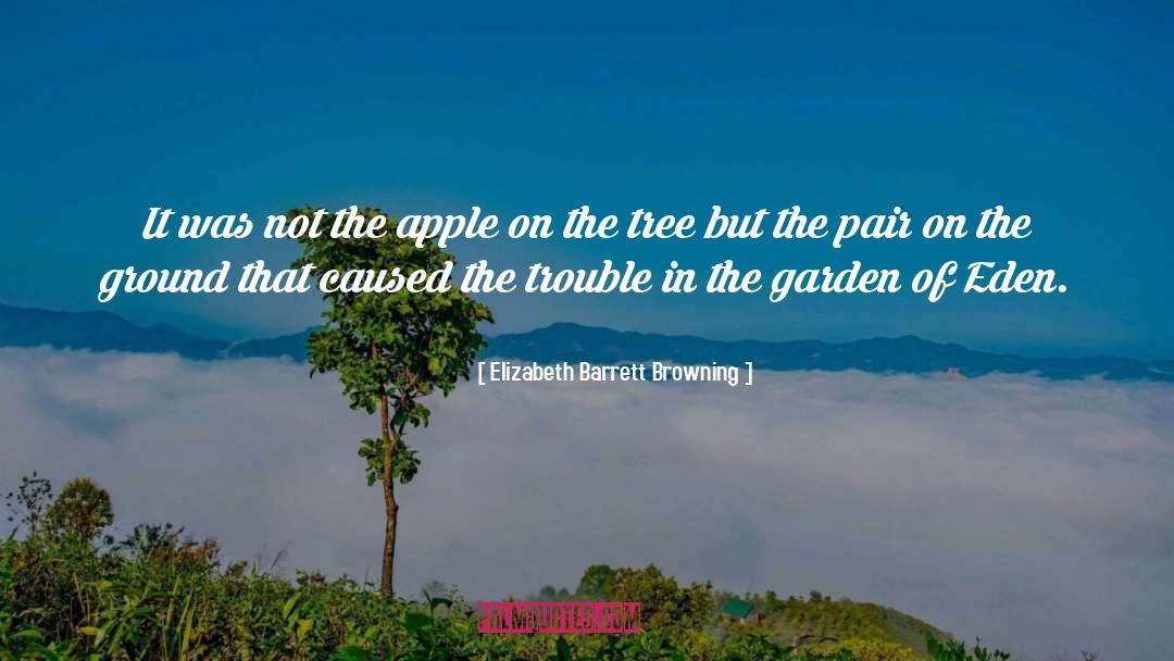 The Garden Of Eden quotes by Elizabeth Barrett Browning