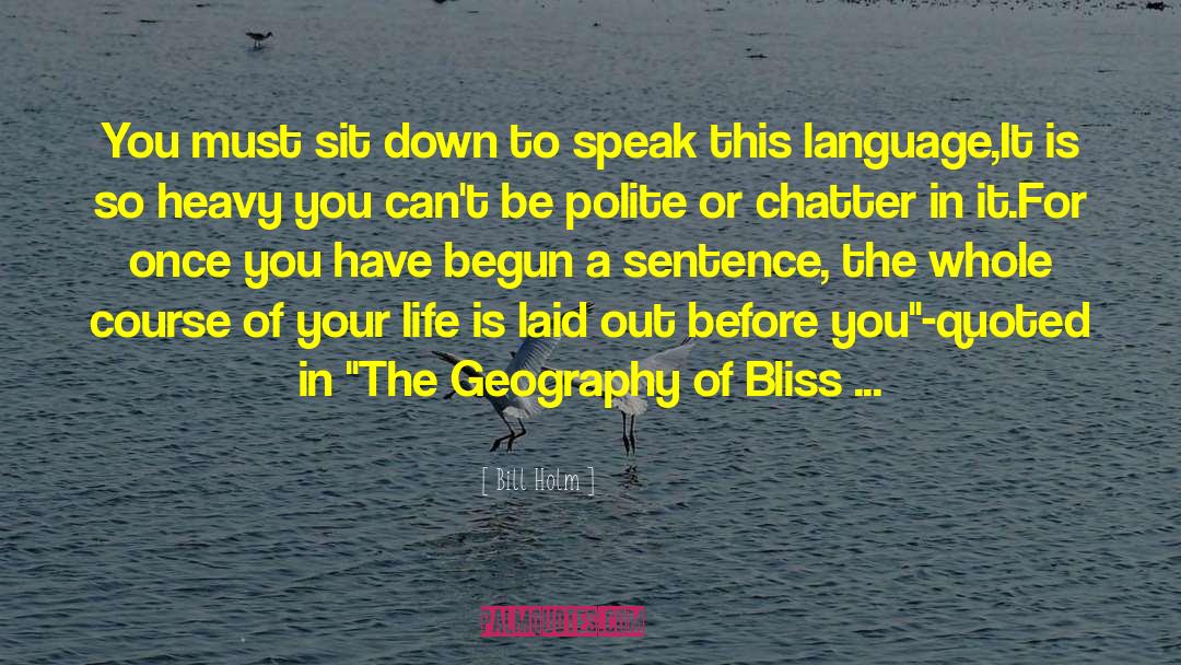 The Geography Of Bliss quotes by Bill Holm