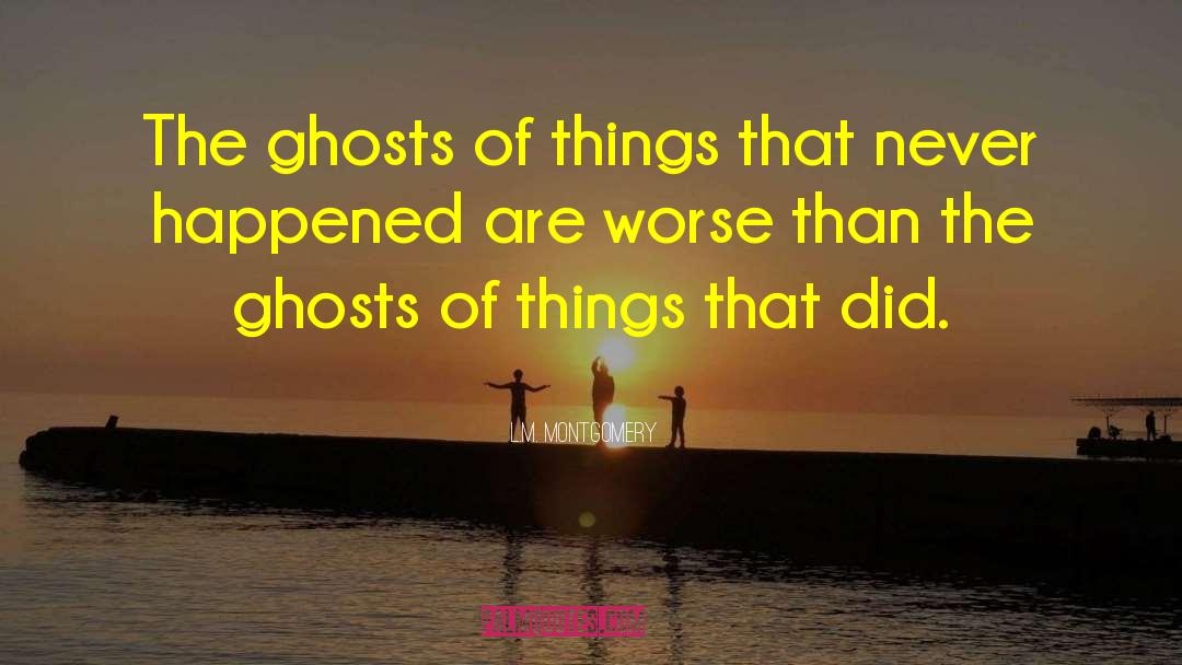 The Ghosts Of Heaven quotes by L.M. Montgomery