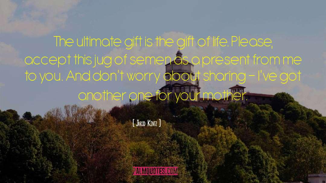 The Gift Of Life quotes by Jarod Kintz