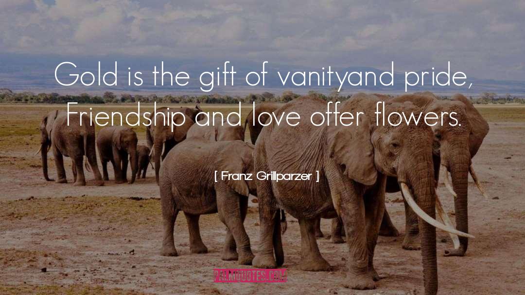 The Gift quotes by Franz Grillparzer