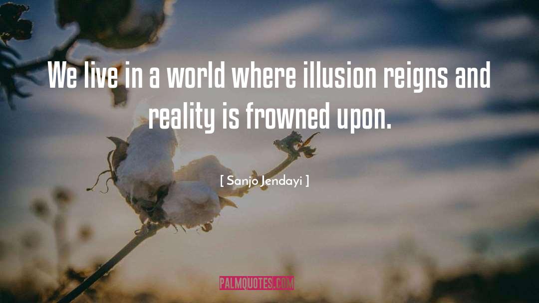 The Glass Menagerie Illusion Vs Reality quotes by Sanjo Jendayi