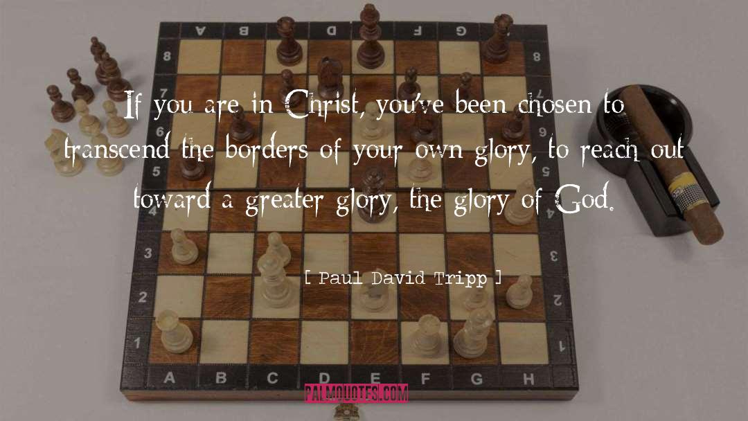 The Glory Of God quotes by Paul David Tripp