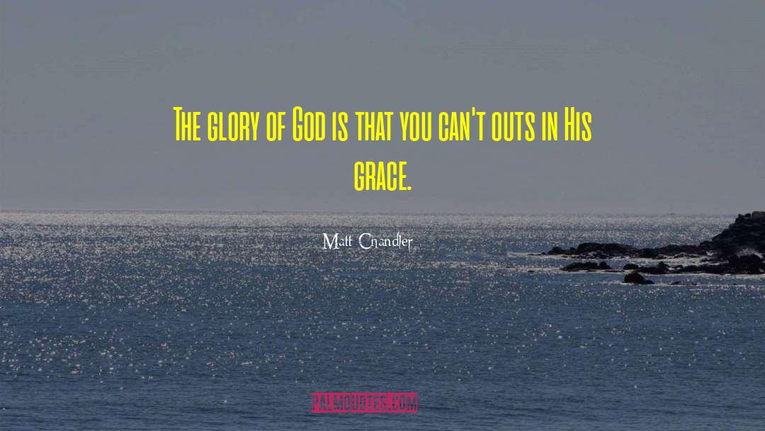 The Glory Of God quotes by Matt Chandler