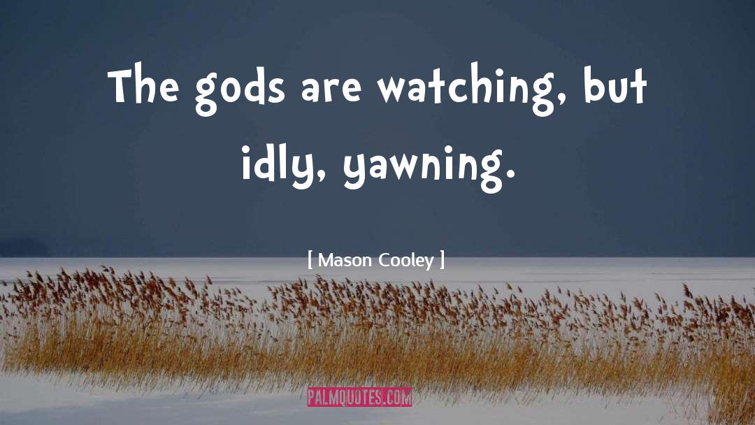 The Gods quotes by Mason Cooley