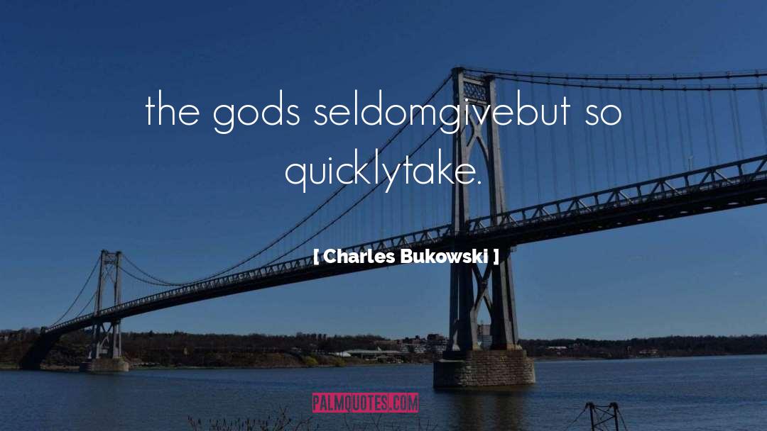 The Gods quotes by Charles Bukowski