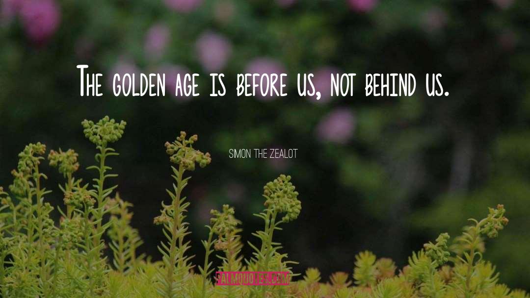 The Golden Age quotes by Simon The Zealot