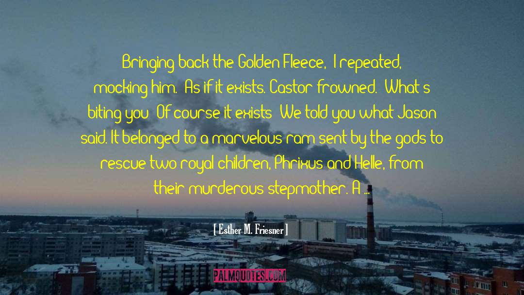 The Golden Fleece quotes by Esther M. Friesner