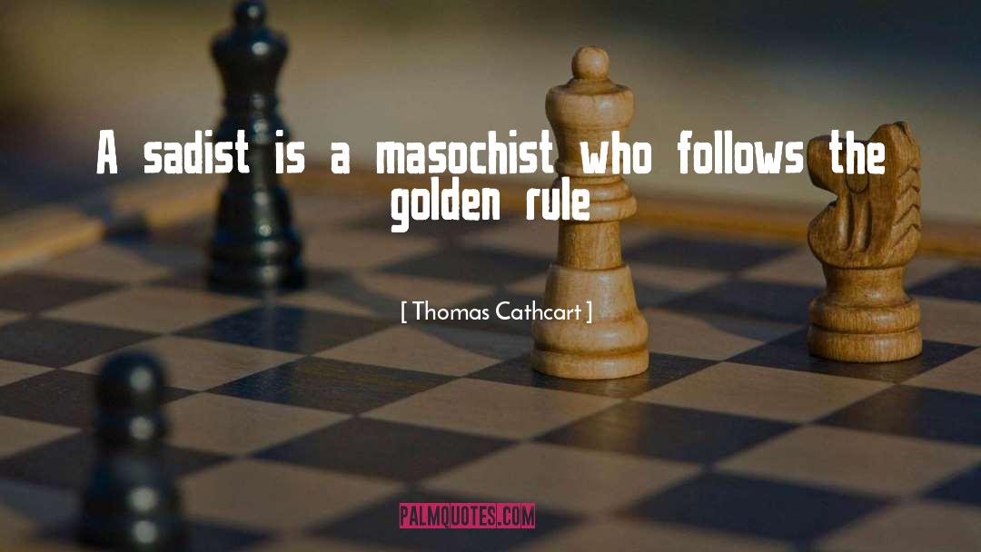 The Golden Rule quotes by Thomas Cathcart