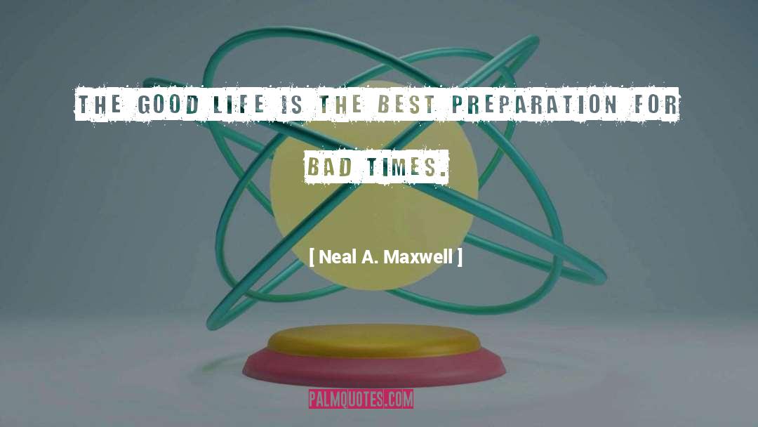 The Good Life quotes by Neal A. Maxwell