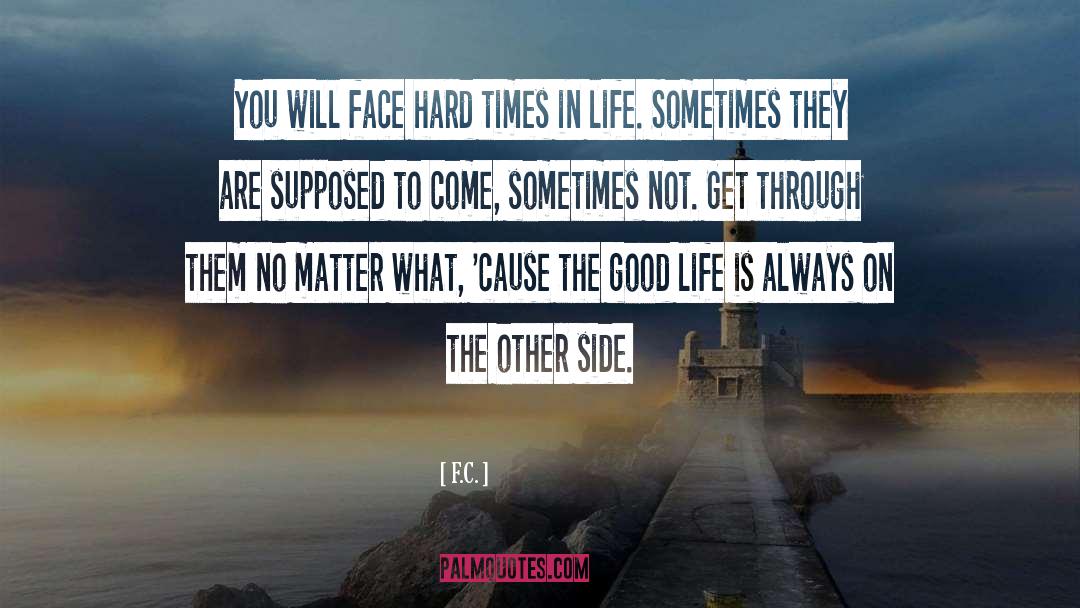 The Good Life quotes by F.C.