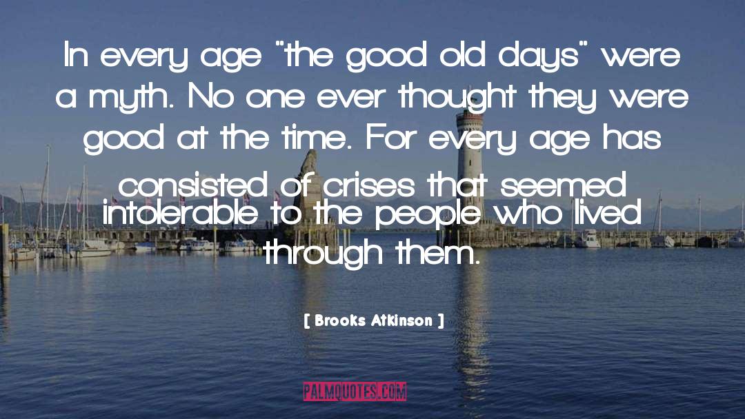 The Good Old Days quotes by Brooks Atkinson
