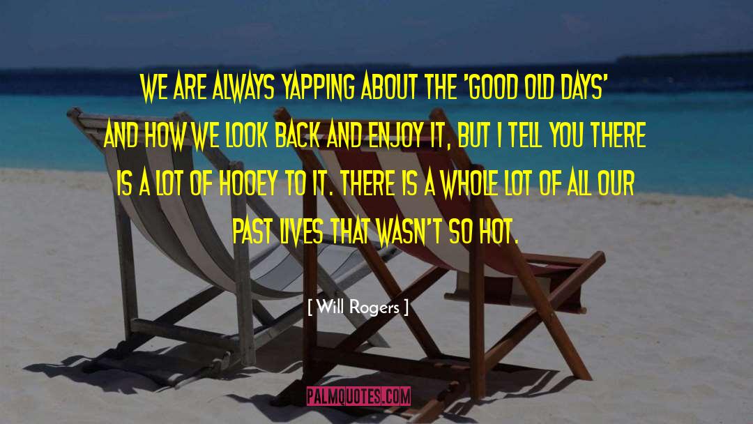 The Good Old Days quotes by Will Rogers