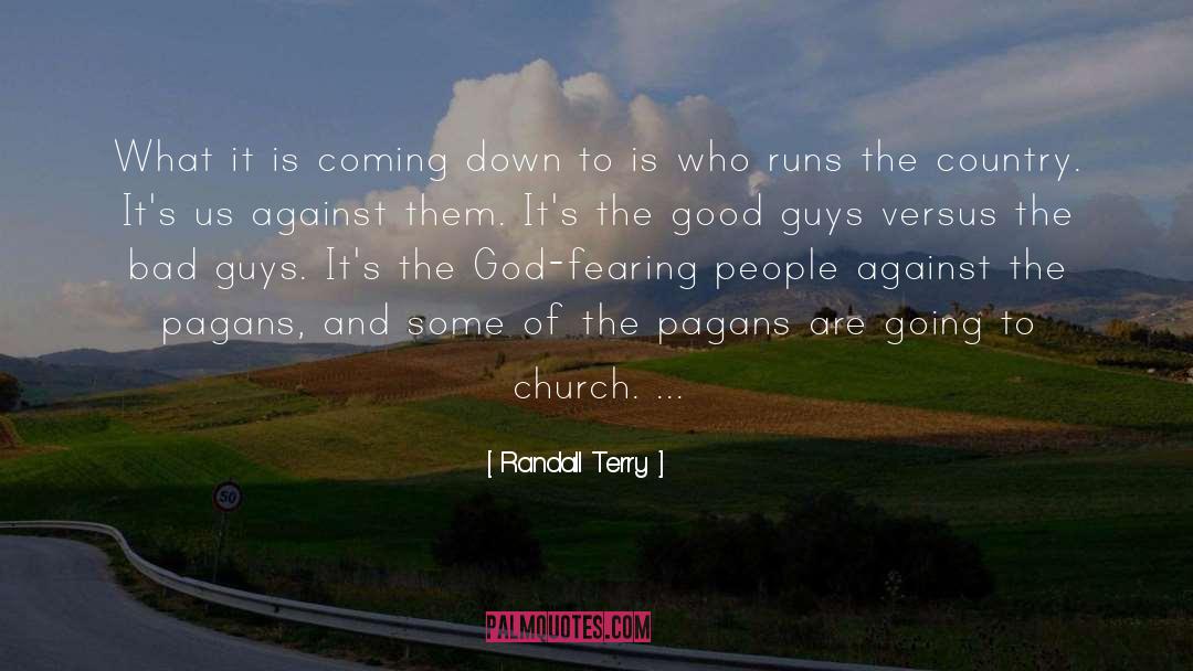 The Good quotes by Randall Terry