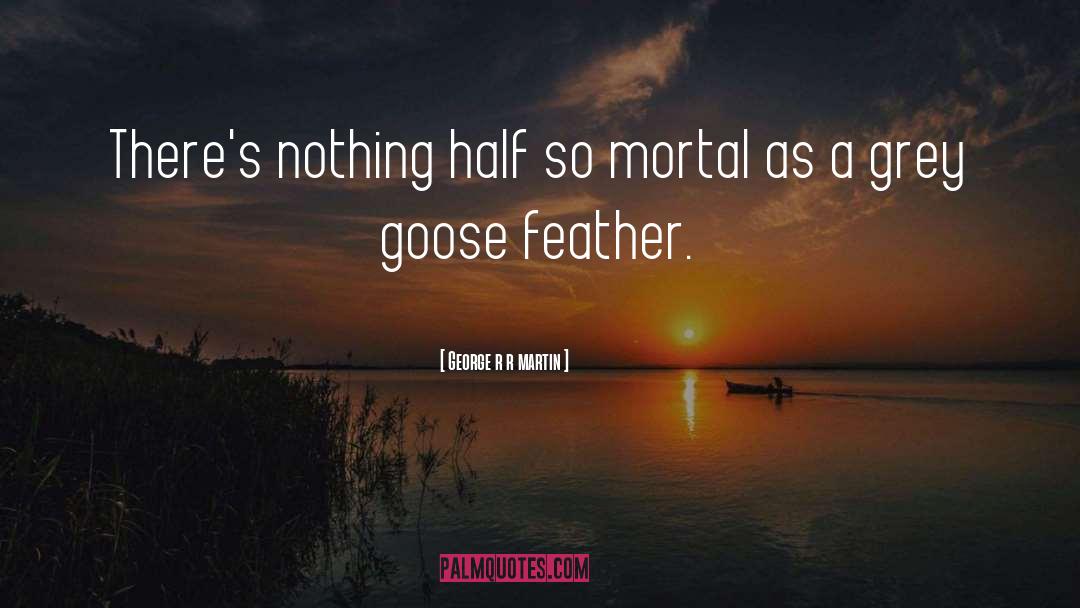 The Goose quotes by George R R Martin