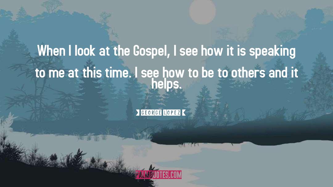 The Gospel quotes by George Lopez