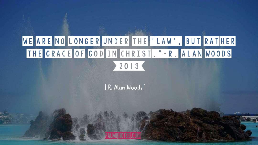 The Grace Of God quotes by R. Alan Woods