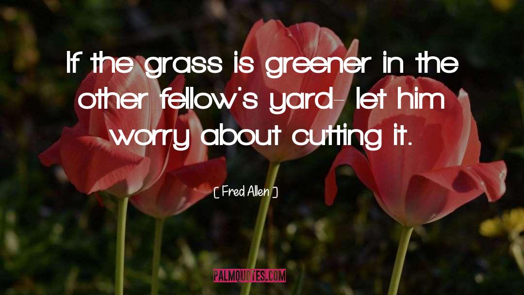 The Grass Is Greener quotes by Fred Allen