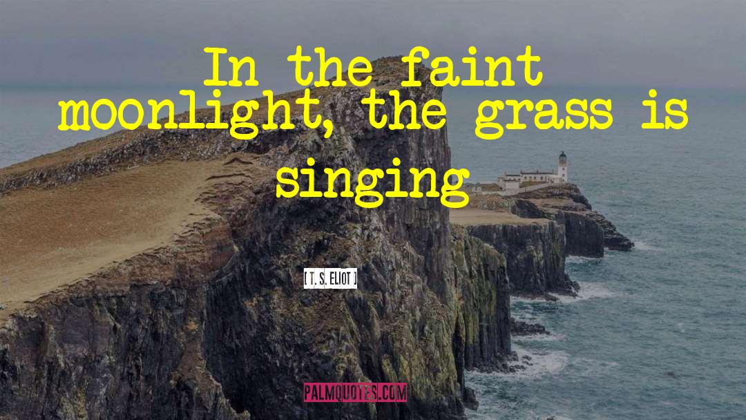 The Grass Is Singing quotes by T. S. Eliot