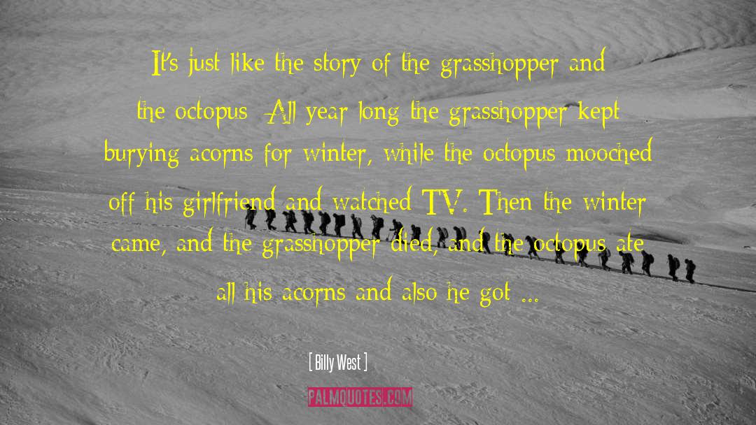The Grasshopper Lies Heavy quotes by Billy West