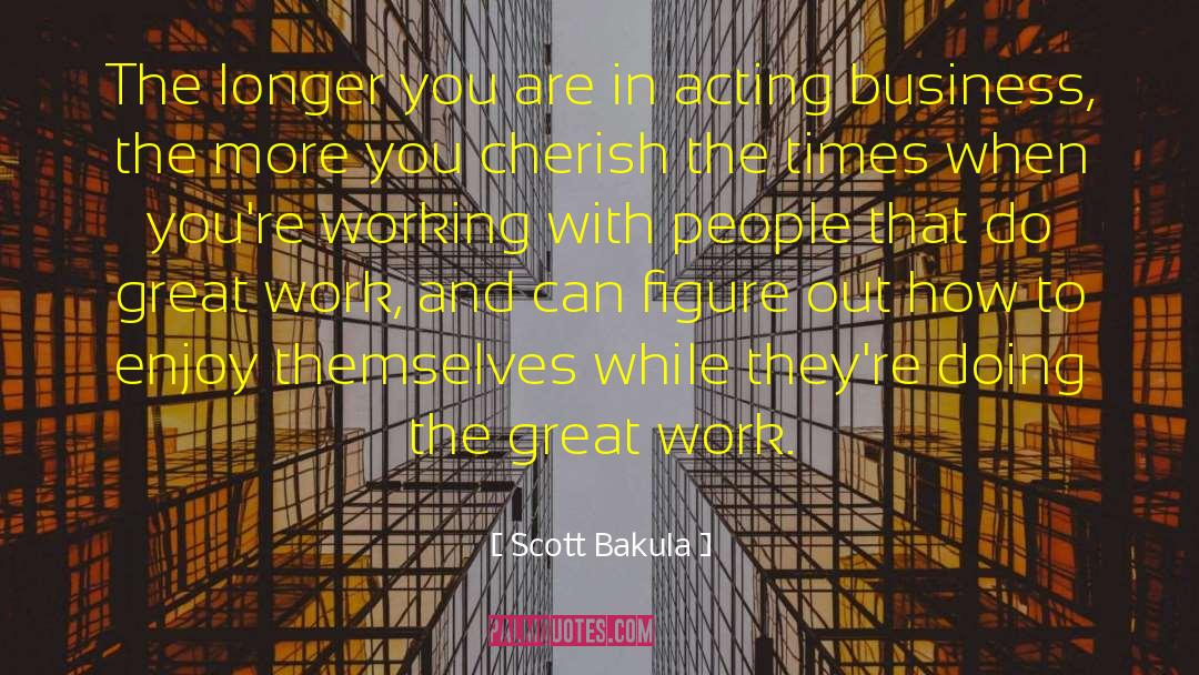 The Great Work quotes by Scott Bakula