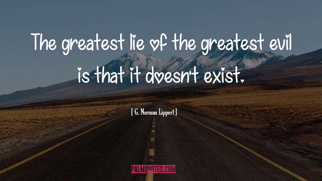 The Greatest Evil quotes by G. Norman Lippert