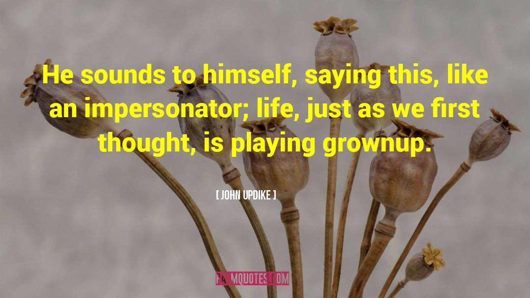 The Grownup quotes by John Updike