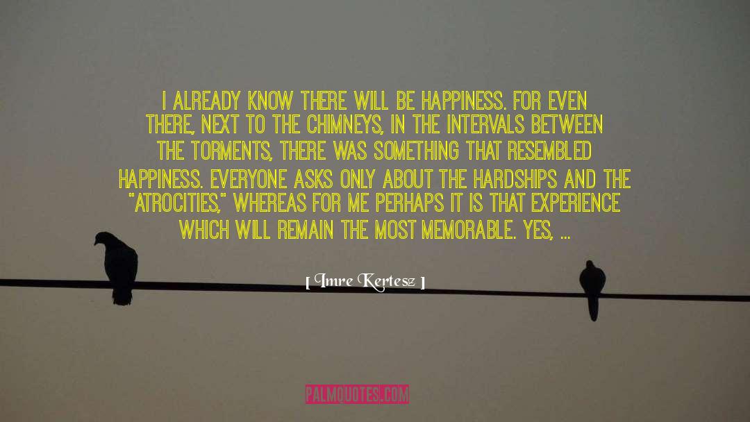 The Hardships Of Life quotes by Imre Kertesz