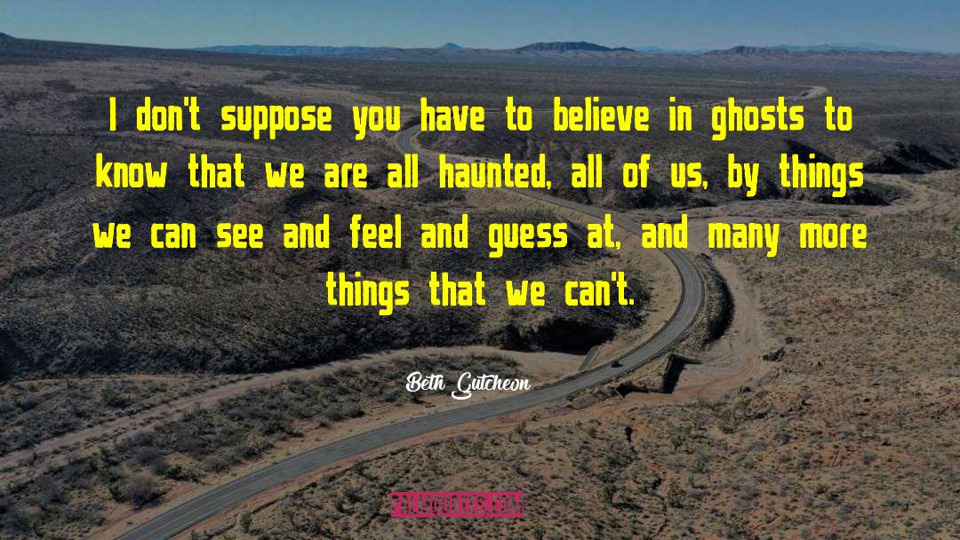 The Haunted quotes by Beth Gutcheon