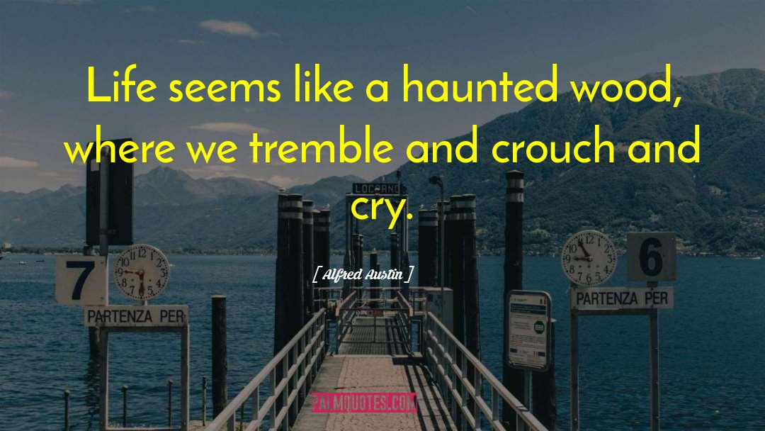 The Haunted quotes by Alfred Austin