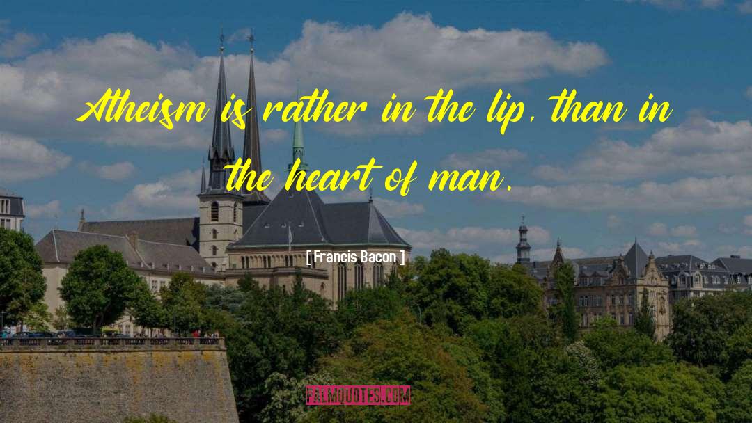 The Heart Of Man quotes by Francis Bacon