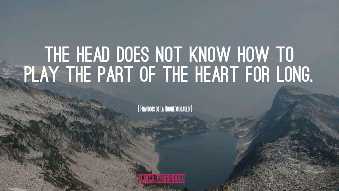 The Heart quotes by Francois De La Rochefoucauld