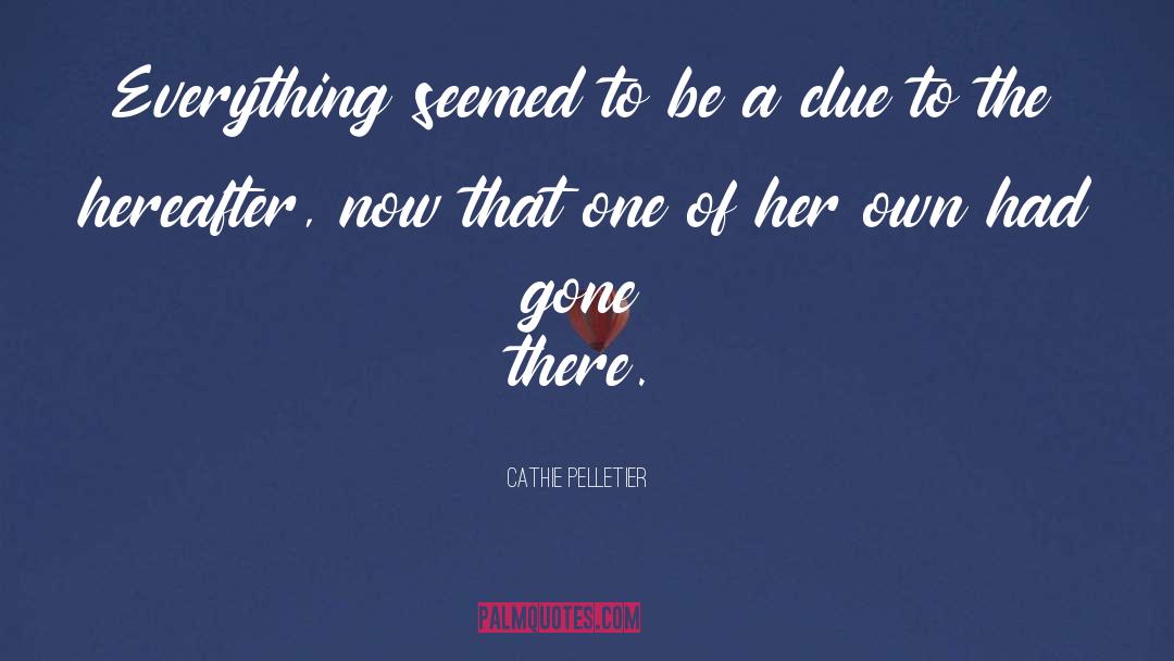 The Hereafter quotes by Cathie Pelletier
