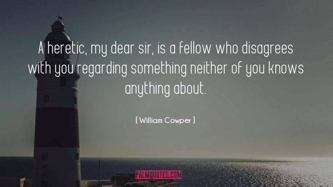 The Heretic quotes by William Cowper