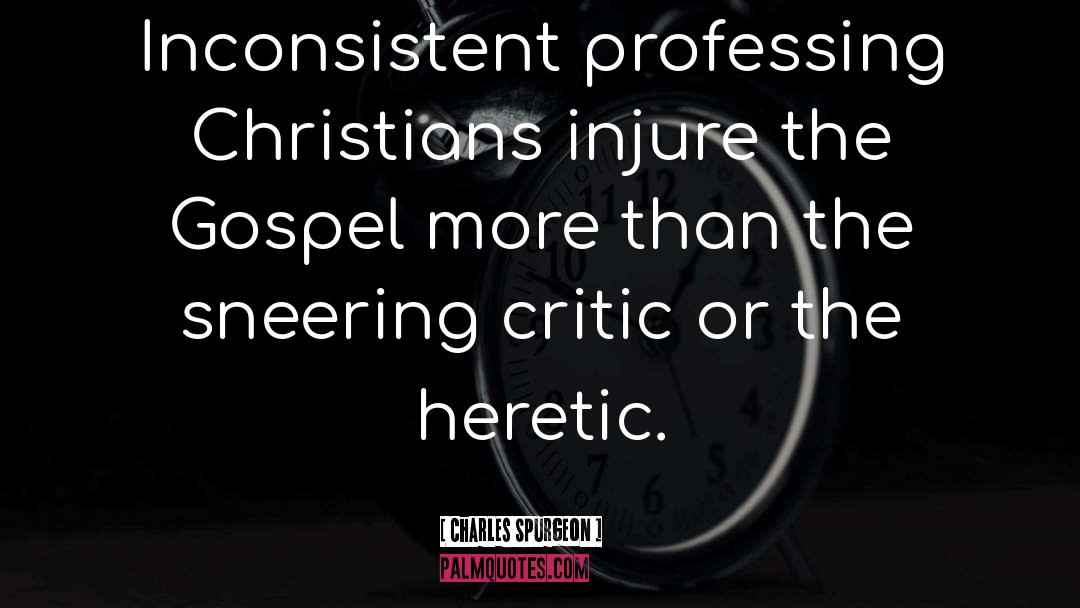 The Heretic quotes by Charles Spurgeon