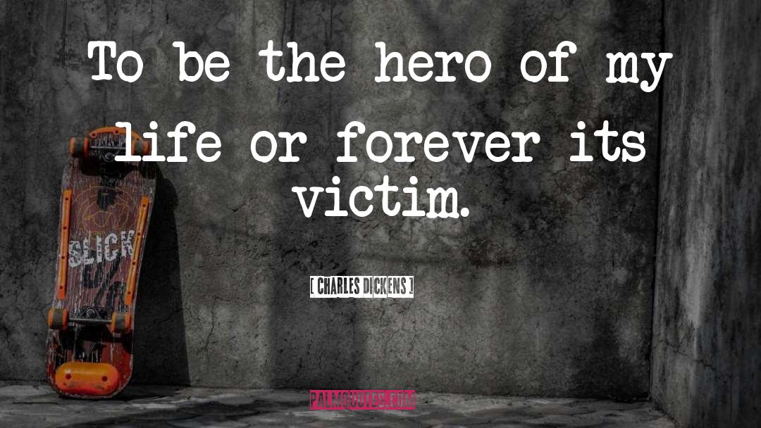 The Hero quotes by Charles Dickens