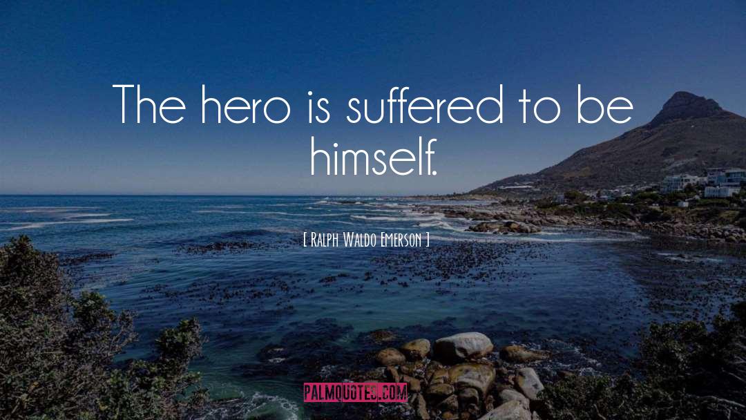 The Hero Strikes Back quotes by Ralph Waldo Emerson