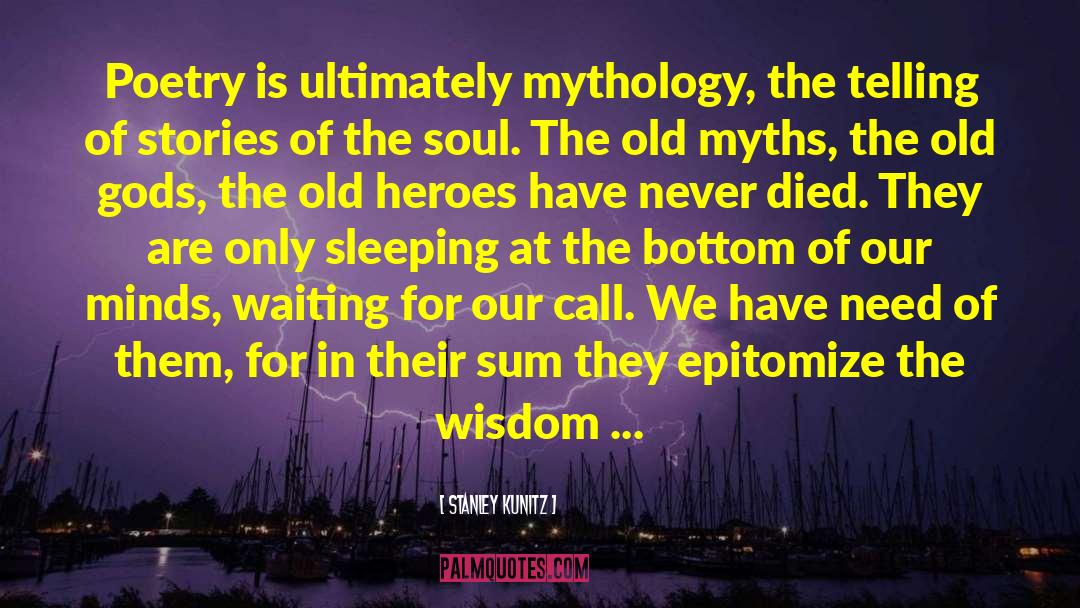 The Heroes Of Olympus quotes by Stanley Kunitz