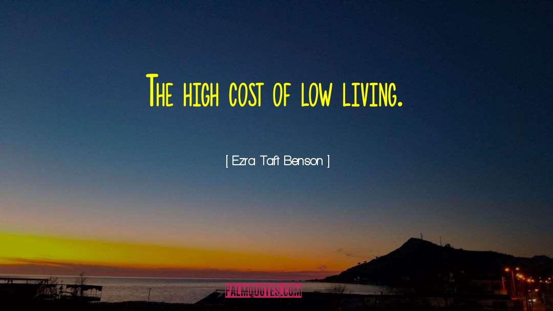 The High Cost quotes by Ezra Taft Benson