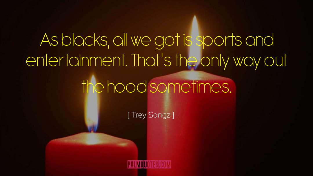 The Hood quotes by Trey Songz