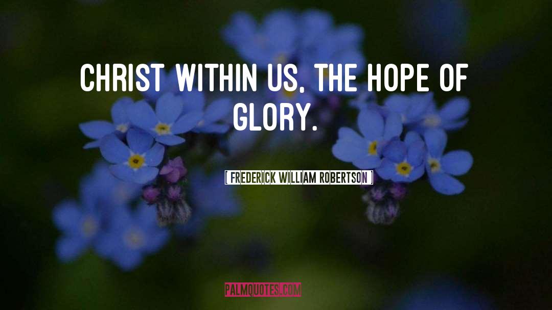 The Hope Of Glory quotes by Frederick William Robertson