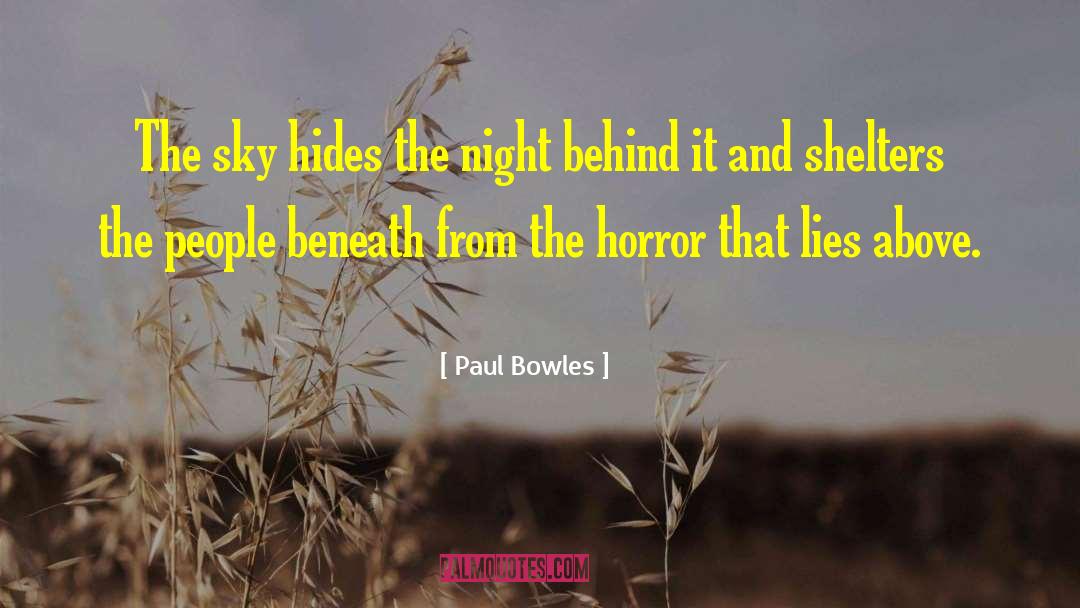 The Horror quotes by Paul Bowles