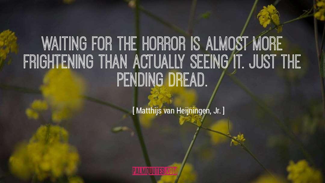 The Horror quotes by Matthijs Van Heijningen, Jr.