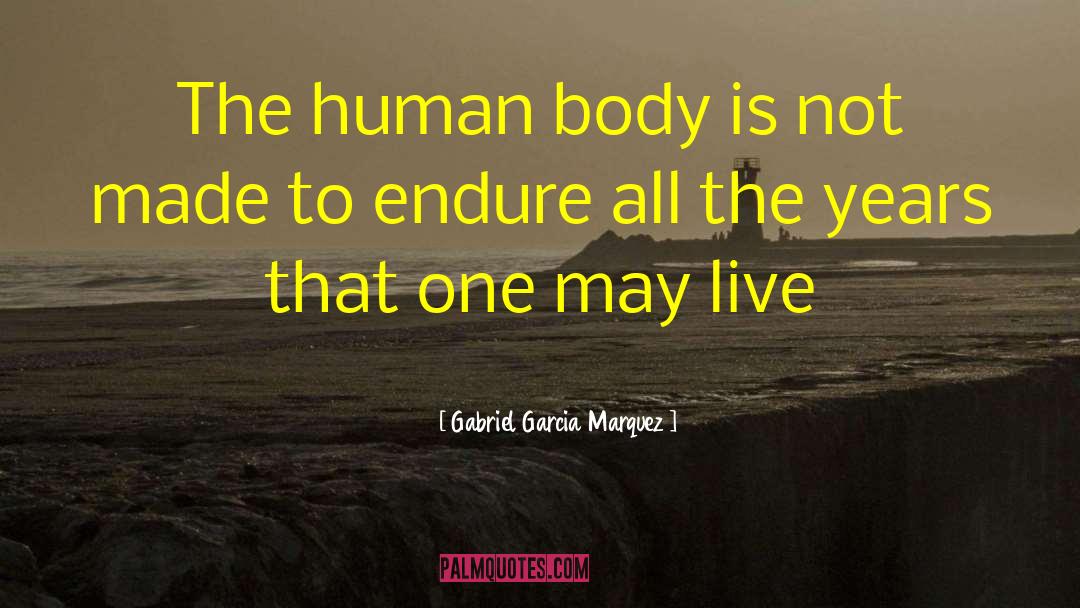 The Human Body quotes by Gabriel Garcia Marquez