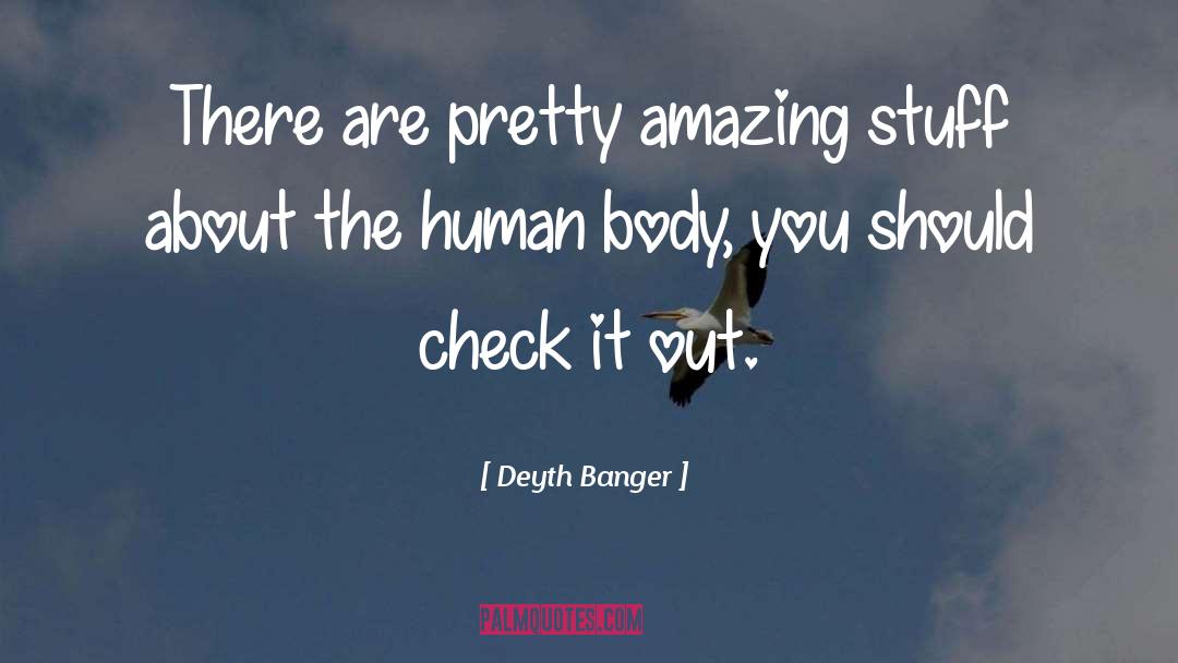 The Human Body quotes by Deyth Banger