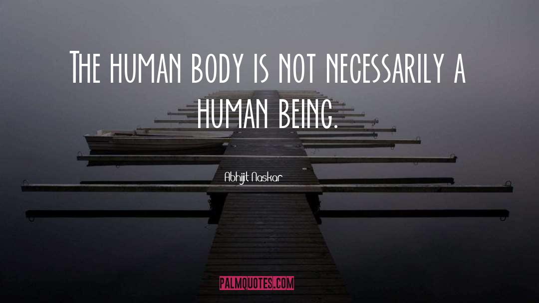 The Human Body quotes by Abhijit Naskar