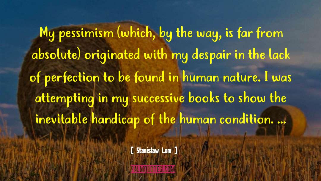 The Human Condition quotes by Stanislaw Lem