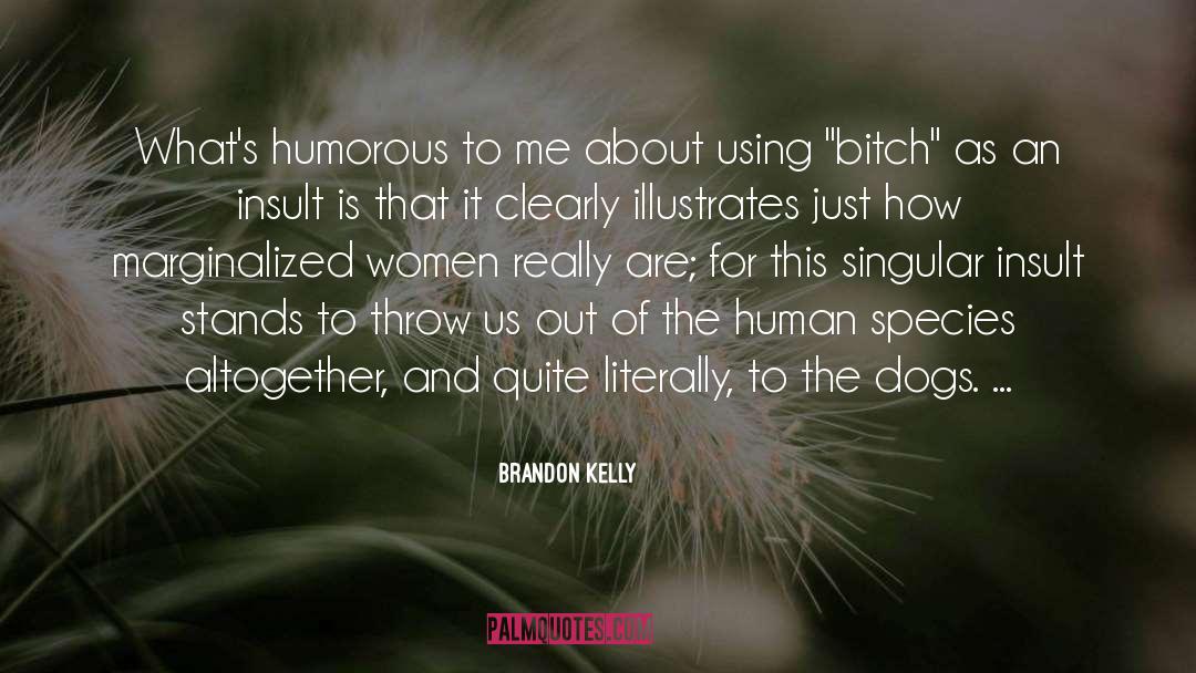 The Human Species quotes by Brandon Kelly