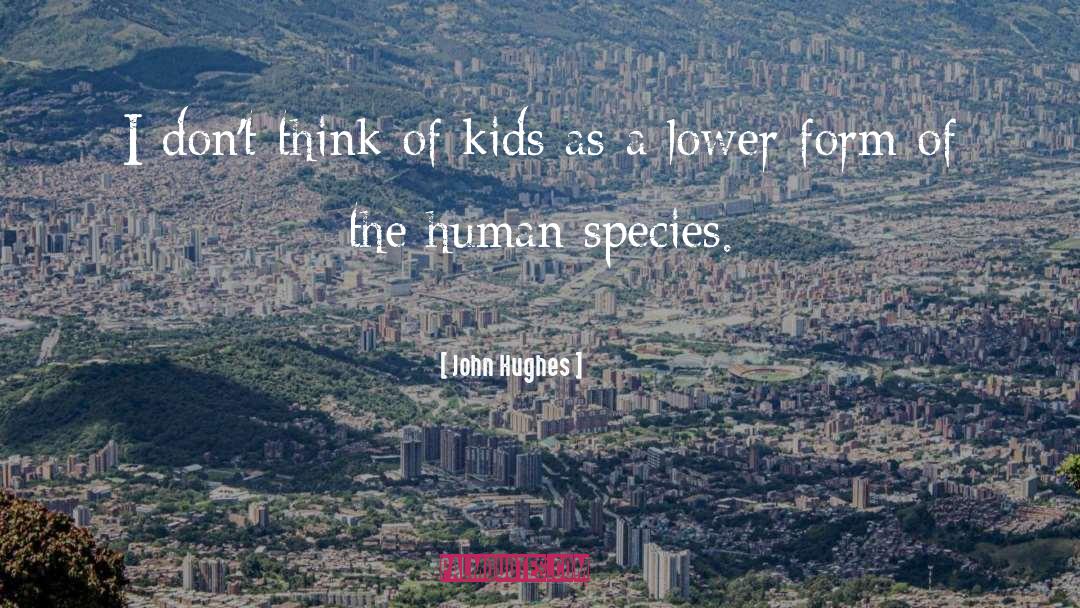 The Human Species quotes by John Hughes
