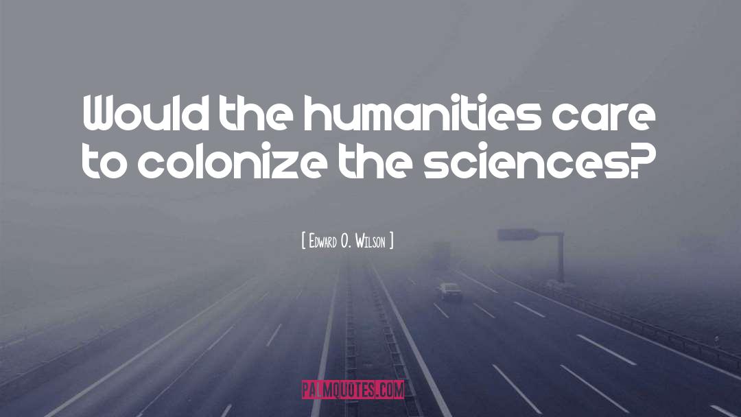 The Humanities quotes by Edward O. Wilson